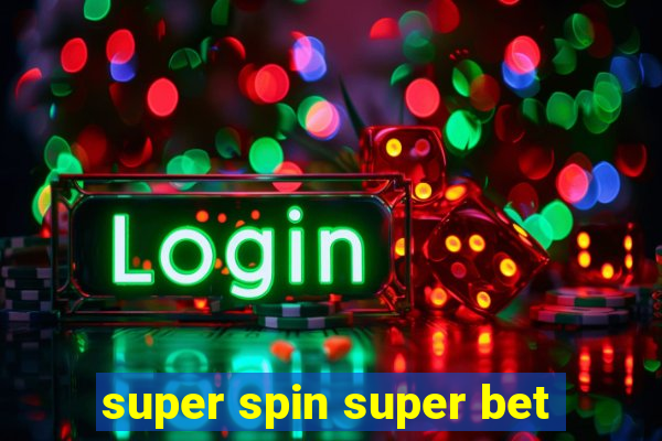 super spin super bet